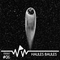 Haules Baules - We Play Wax Podcast #06 by We Play Wax