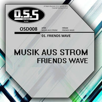 OSD008 : Musik Aus Strom - Friends Wave (Original Mix) by O.S.S Records