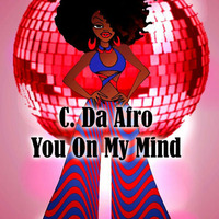 C. Da Afro - You On My Mind by C. Da Afro