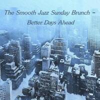 The Smooth Jazz Sunday Brunch - Better Days Ahead by Chef Bruce's Jazz Kitchen