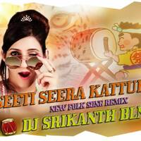 SEETI SEERA KATTUKONI NEW FOLK SONG REMIX DJ SRIKANTH BLNR by www.Djoffice.in