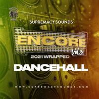 Encore - VOl 3 - Dancehall 2021 Wrapped by supremacysounds