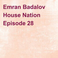 Emran Badalov House Nation Episode 28 by Emran Badalov