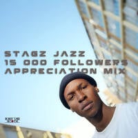Stagz Jazz 15K Followers Appreciation Mix by Stagz Jazz