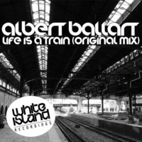 Life Is A Train (original Mix) Albert Ballart by Albert Ballart