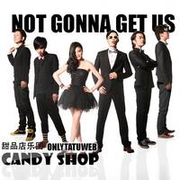 CandyShop - Not Gonna Get Us (china) by onlytatuweb