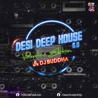 Desi Deep House 6.0 - Valentine Edition - DJ Buddha Dubai by DJ Buddha Dubai