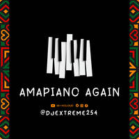 AMAPIANO AGAIN. by DJ Extreme 254.(rhradio) by Haniel