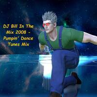 DJ Bill In The Mix 2008 - Pumpin' Dance Tunes Mix by DJ Bill