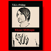 T.G.I.-Friday - KiLLer MiXtape [05/2011] by T.G.I.-Friday