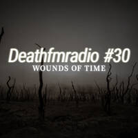 DFM30 - Wounds Of Time by Deathfmradio.