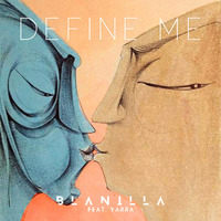 BLANILLA Feat YARRA - Define Me (Free DL) by Blanilla