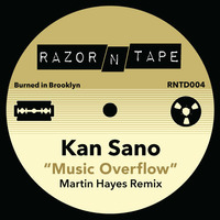 Kan Sano - Music Overflow (Martin Hayes Remix) by Razor-N-Tape