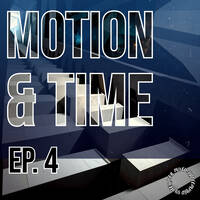 Motion &amp; Time Ep. 4 by Leon Ivor