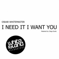 I NEED IT I WANT YOU - OSKAR W by Dj-oskar Whitemaster