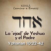 Juan 10:22-24 | La “ejad” de Yeshua y el Padre. by Kehila Camino a Emaus