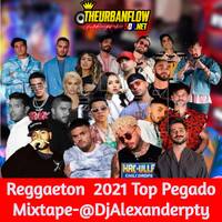 Reggaeton 2021 Top Pegado Mixtape-@DjAlexanderpty (1) by @theurbanflow507
