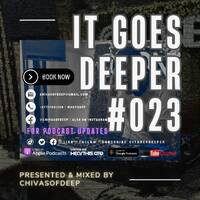 It Goes Deeper Episode 23 Compiled by ChivasOfDeep by ChivasOfDeep