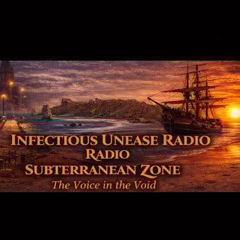 INFECTIOUS UNEASE RADIO &amp; SUBTERRANEAN ZONE RADIO info@infectiousuneaseradio.com