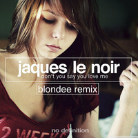 Jaques Le Noir - Don't You Say You Love Me (Blondee Remix) // OUT NOW on  NO DEFINITION by Blondee