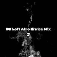 DJ Loft Afro Cruise Mix 3 by Dj Loft