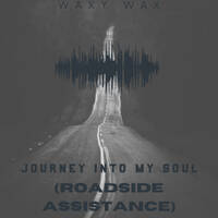 Waxy Wax - Journey Into My Soul (Roadside Assistance) by Waxy Wax