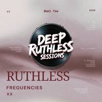 Ruthless Frequencies XX (Guest Mix by BlaQ-Tee) by Deep Ruthless Sessions