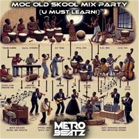 MOC Old Skool Mix Party (U Must Learn!) (Aired On MOCRadio 2-3-24) by Metro Beatz
