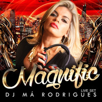 DJ Má Rodrigues - MAGNIFIC @LIVE SET by Caroline Silva