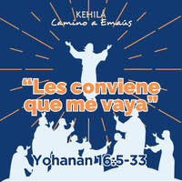 Juan 16:5-33 | “Les conviene que me vaya”. by Kehila Camino a Emaus