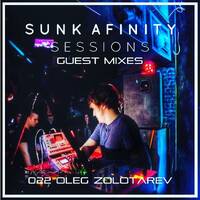 Sunk Afinity Sessions Guest Mixes 022 Oleg Zolotarev by Sunk Afinity Sessions by Japhet Be