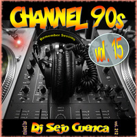 Channel 90s vol. 15 (Remember Session) BY Dj Sejo Cuenca by MIXES Y MEGAMIXES