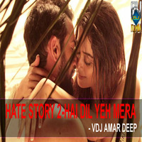 HATE STORY 2 - HAI DIL MERA REMIX (VDJ AMAR DEEP) by Amar Deep