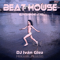 Beat House Episode #18 by Iván Glez