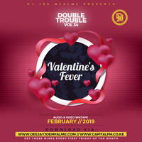 The Double Trouble Mixxtape 2019 Volume 34 Valentine's Fever Edition by Dj Joe Mfalme