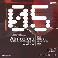 Atmósfera Cero — Edición 05 : Atemporalidades de la experimentación Sónica | Jairo Guerrero | Opus 94 (IMER) | 02 Feb 2026 by Atmósfera Cero por Jairo Guerrero / Opus 94