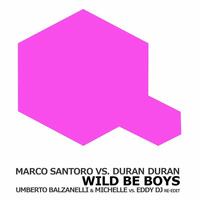 Marco Santoro vs Duran Duran - Wild Be Boys (Eddy Dj vs Umberto Balzanelli &amp; Michelle Re-Edit) by Eddy Dj