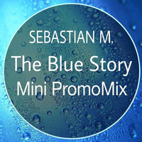 Sebastian M. - The Blue Story (Mini PromoMix) by Sebastian M. [GER]