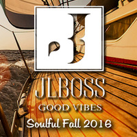 JLBoss Good Vibes - Soulful Fall 2016 - by JLBoss Good Vibes