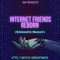 Internet Friends Reborn (Siddharth Mashup) by Siddharth Music