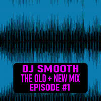 Dj Smooth - Old + New Mix - Epi. 1 by Dj Smooth