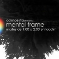 MENTAL FRAME Radioshow Locafm - PGM 02 by CALMAESTRA