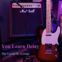 You Learn Delay - The Guido K. Group by The Guido K. Group