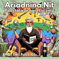Ariadnina niť 101 - 2025-01-18 „Podstata progresivizmu“ by Slobodný Vysielač