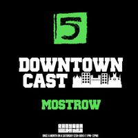 DOWNTOWNCAST 05 - MOSTROW (CDLC - Toulouse) by Downtown Vibes