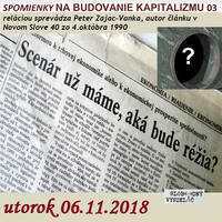 Spomienky na budovanie Kapitalizmu 03 - 2018-11-06 „Scenár už máme – aká bude réžia ?“ by Slobodný Vysielač