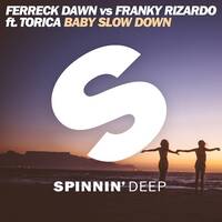 OUT NOW: Ferreck Dawn vs Franky Rizardo ft. Torica - Baby Slow Down