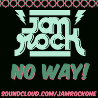 Jamrock - NO WAY! by Jamrock