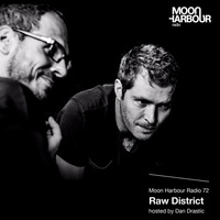 Moon Harbour Radio 72: Raw District, hosted by Dan Drastic by Moon Harbour