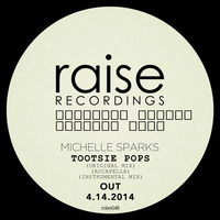 Preview! Michelle Sparks - Tootsie Pops (Original Mix) Available 4-14-2014- Raise048 by Michelle Sparks